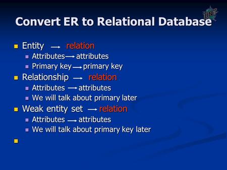 Convert ER to Relational Database Entity relation Entity relation Attributes attributes Attributes attributes Primary key primary key Primary key primary.