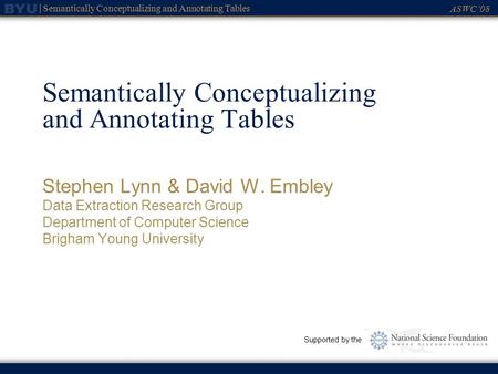 ASWC08 Semantically Conceptualizing and Annotating Tables Stephen Lynn & David W. Embley Data Extraction Research Group Department of Computer Science.