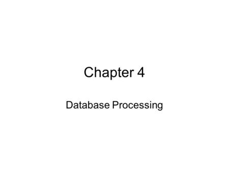 Chapter 4 Database Processing. Agenda Purpose of Database Terminology Components of Database System Multi-user Processing Database Design Entity-relationship.