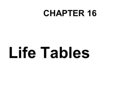 CHAPTER 16 Life Tables.