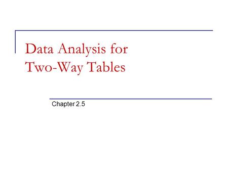Data Analysis for Two-Way Tables