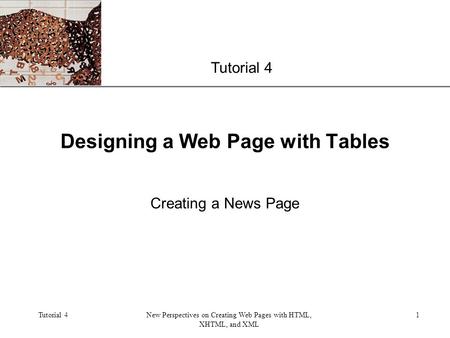 XP Tutorial 4New Perspectives on Creating Web Pages with HTML, XHTML, and XML 1 Designing a Web Page with Tables Tutorial 4 Creating a News Page.