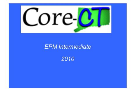 EPM Intermediate 2010. EPM Database Enterprise Warehouse Data Sources Ascential (ETL) Staging Metadata PeopleTools PeopleSoft HRMS Reporting Data Loader.