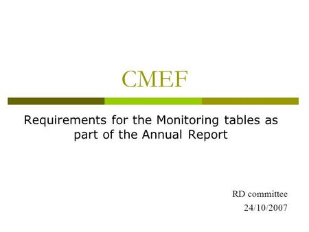 CMEF Requirements for the Monitoring tables as part of the Annual Report RD committee 24/10/2007.
