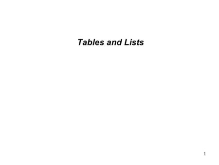 1 Tables and Lists. 2 Are Tables still needed? Tables were once used to help structure and style our pages CSS now replaces most of the old uses for tables.