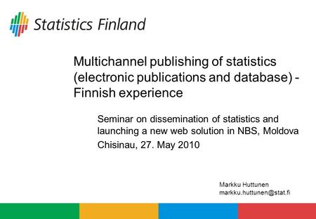 Multichannel publishing of statistics (electronic publications and database) - Finnish experience Seminar on dissemination of statistics and launching.