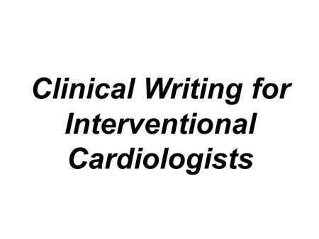 Clinical Writing for Interventional Cardiologists.