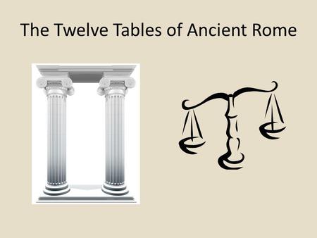 The Twelve Tables of Ancient Rome
