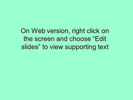 On Web version, right click on the screen and choose Edit slides to view supporting text.