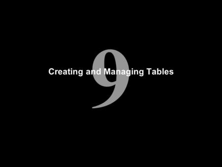 9 Creating and Managing Tables. Objectives After completing this lesson, you should be able to do the following: Describe the main database objects Create.