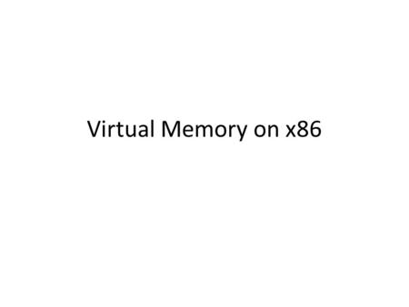 Virtual Memory on x86. Virtual Memory Refresher Problems with using raw memory: – Isolation Protect system and programs from other programs Two programs.