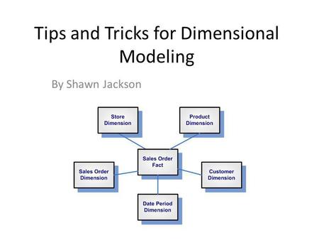 Tips and Tricks for Dimensional Modeling