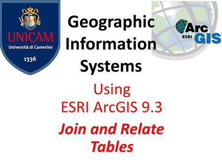 Geographic Information Systems Using ESRI ArcGIS 9.3 Join and Relate Tables.