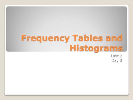 Frequency Tables and Histograms Unit 2 Day 3. Vocabulary Data - information, often given in the form of numbers or categories. Frequency Table – a table.