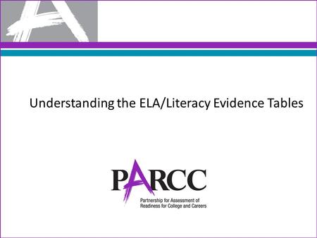 Understanding the ELA/Literacy Evidence Tables. ECD is a deliberate and systematic approach to assessment development that will help to establish the.