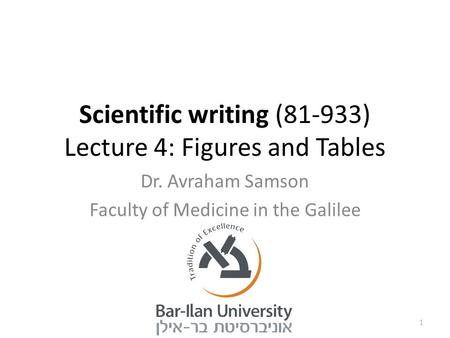 Scientific writing (81-933) Lecture 4: Figures and Tables Dr. Avraham Samson Faculty of Medicine in the Galilee 1.