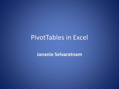 PivotTables in Excel Jananie Selvaratnam. What is PivotTable? PivotTable is a data summarization tool found in data visualization program such as spreadsheets.