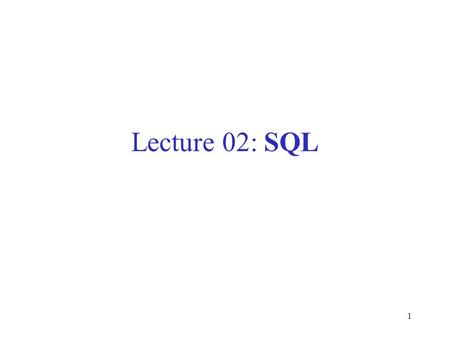 1 Lecture 02: SQL. 2 Outline Data in SQL Simple Queries in SQL (6.1) Queries with more than one relation (6.2) Recomeded reading: Chapter 3, Simple Queries.