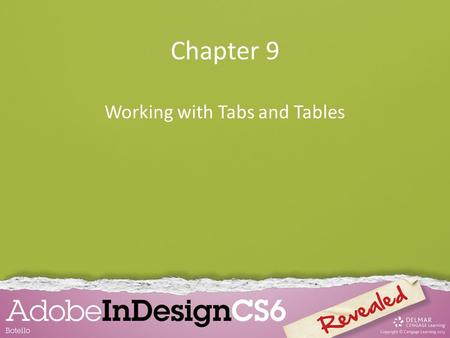 Chapter 9 Working with Tabs and Tables. Chapter Objectives Work with tabs Create and format a table Format text in a table Place graphics in a table.