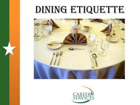Dining Etiquette. Today we hope you.... Walk away with 3 important tips: Table manners play an important part in making a favorable impression. Table.