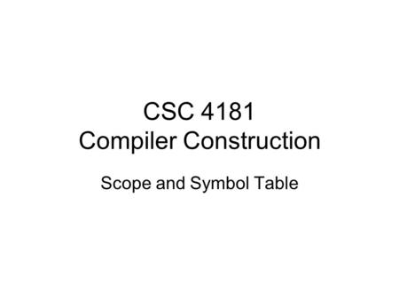 CSC 4181 Compiler Construction Scope and Symbol Table.