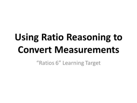Using Ratio Reasoning to Convert Measurements
