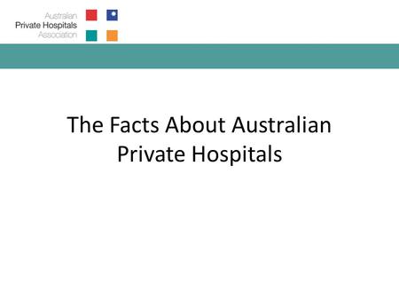 The Facts About Australian Private Hospitals. Private hospitals treat 40% of all patients in Australia. – (AIHW, 2010-11a, pp. 144, Table 7.1) In 2009-10,