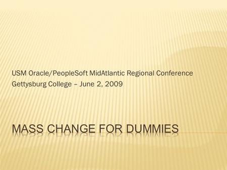 USM Oracle/PeopleSoft MidAtlantic Regional Conference Gettysburg College – June 2, 2009.