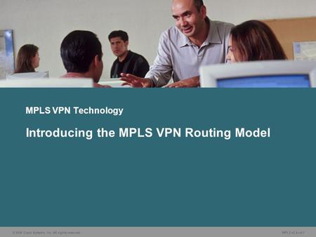© 2006 Cisco Systems, Inc. All rights reserved. MPLS v2.24-1 MPLS VPN Technology Introducing the MPLS VPN Routing Model.