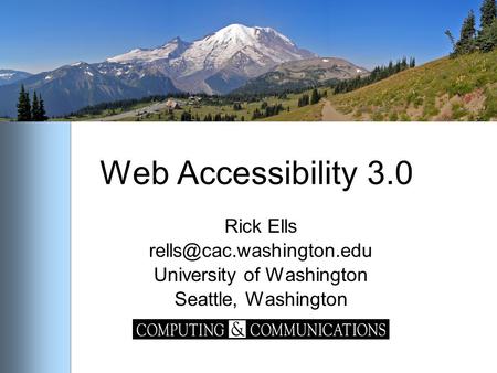 Web Accessibility 3.0 Rick Ells University of Washington Seattle, Washington.
