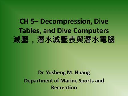 CH 5– Decompression, Dive Tables, and Dive Computers 減壓，潛水減壓表與潛水電腦