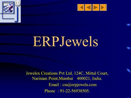 ERPJewels Jewelex Creations Pvt Ltd, 124C, Mittal Court, Nariman Point,Mumbai 400021, India.   Phone : 91-22-56938505.