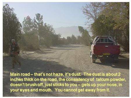 Main road – thats not haze, its dust. The dust is about 2 inches thick on the road, the consistency of talcum powder, doesnt brush off, just sticks to.