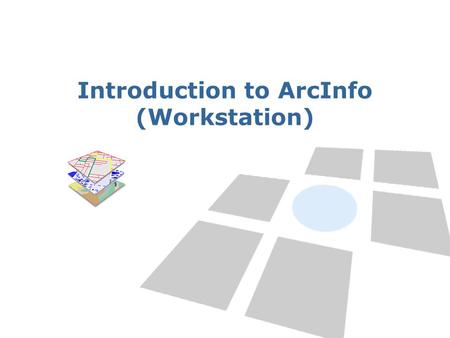 Introduction to ArcInfo (Workstation)