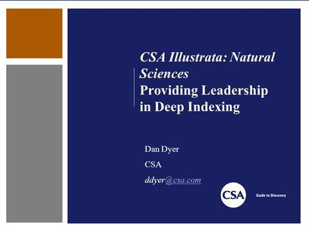 CSA Illustrata: Natural Sciences Providing Leadership in Deep Indexing Dan Dyer CSA