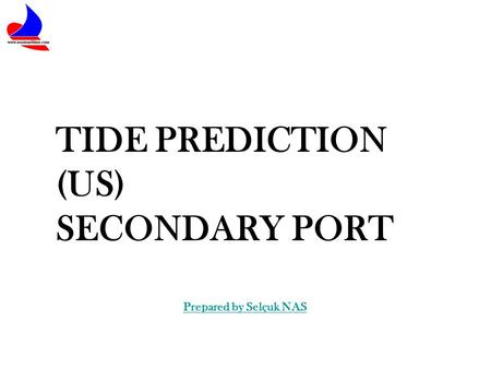 TIDE PREDICTION (US) SECONDARY PORT Prepared by Selçuk NAS.