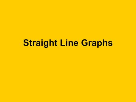 Straight Line Graphs.