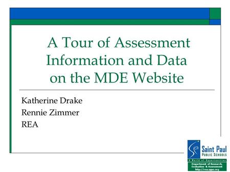 Department of Research, Evaluation & Assessment  A Tour of Assessment Information and Data on the MDE Website Katherine Drake Rennie.