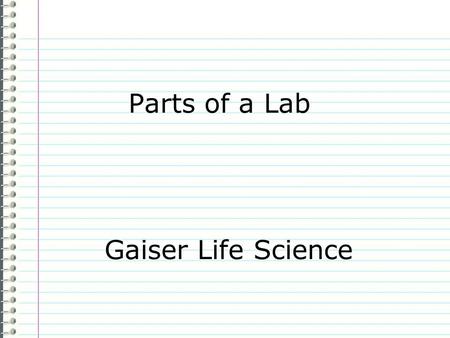 Parts of a Lab Gaiser Life Science Know What are the important parts of conducting a lab experiment? Evidence Page 19 1.high datahigh data 2.low datalow.