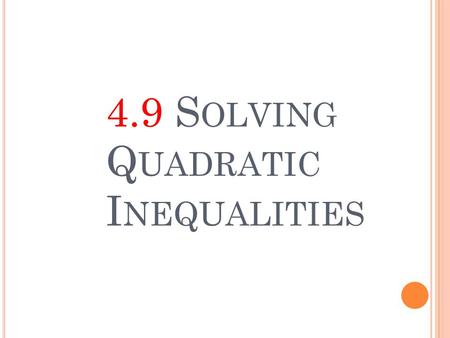 4.9 Solving Quadratic Inequalities