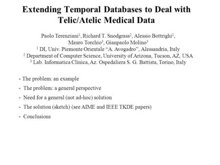 Extending Temporal Databases to Deal with Telic/Atelic Medical Data Paolo Terenziani 1, Richard T. Snodgrass 2, Alessio Bottrighi 1, Mauro Torchio 3, Gianpaolo.