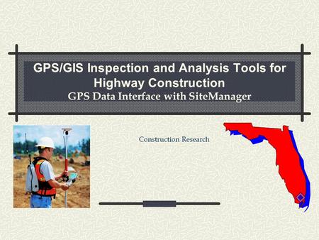 GPS/GIS Inspection and Analysis Tools for Highway Construction GPS Data Interface with SiteManager Construction Research.