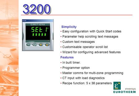 32003200 Simplicity Easy configuration with Quick Start codes Parameter help scrolling text messages Custom text messages Customisable operator scroll.