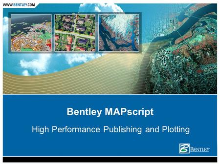 Bentley MAPscript High Performance Publishing and Plotting.