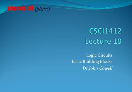 Logic Circuits Basic Building Blocks Dr John Cowell