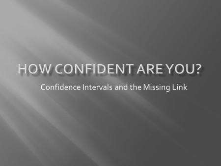 Confidence Intervals and the Missing Link. Youve taught students the normal curve and the central limit theorem, but they just dont get confidence intervals.