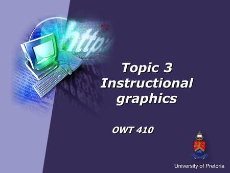 Topic 3 Instructional graphics OWT 410. Instructional graphics Definition of instructional graphics Functions of instructional graphics Types of instructional.