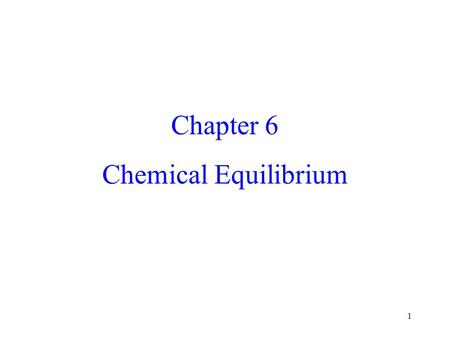 1 Chapter 6 Chemical Equilibrium. 2 Spontaneous Chemical Reactions The Gibbs Energy Minimum Consider the simple equilibrium reaction: A B The equilibrium.