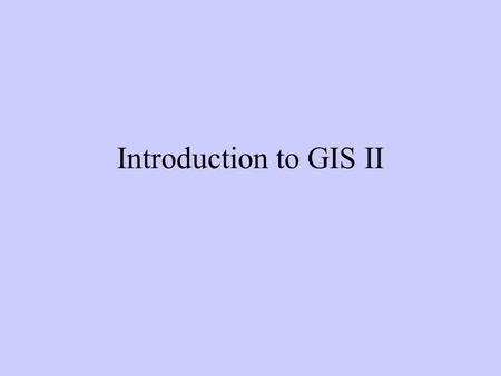 Introduction to GIS II. The software We will use ESRIs ArcGIS desktop - ArcView. ArcView, ArcEditor, and ArcInfo In each of the three you find: –ArcMap: