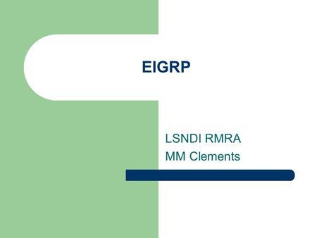 EIGRP LSNDI RMRA MM Clements. 4 Feb 2008LSNDI RMRA 2 Last Week ……… OSPF requires more resources from router Fast convergence Less overhead – good for.